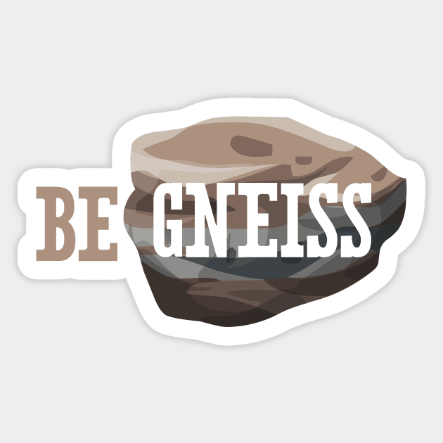 Be Gneiss Sticker by oddmatter